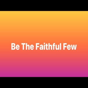Tuesday Bible Study- Be the Faithful Few- Pastor M. L. Whitlock