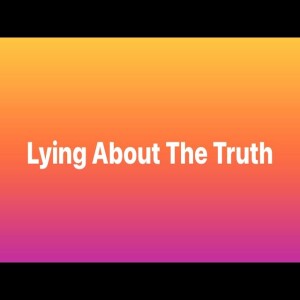 Lying About the Truth - Pastor M.L. Whitlock