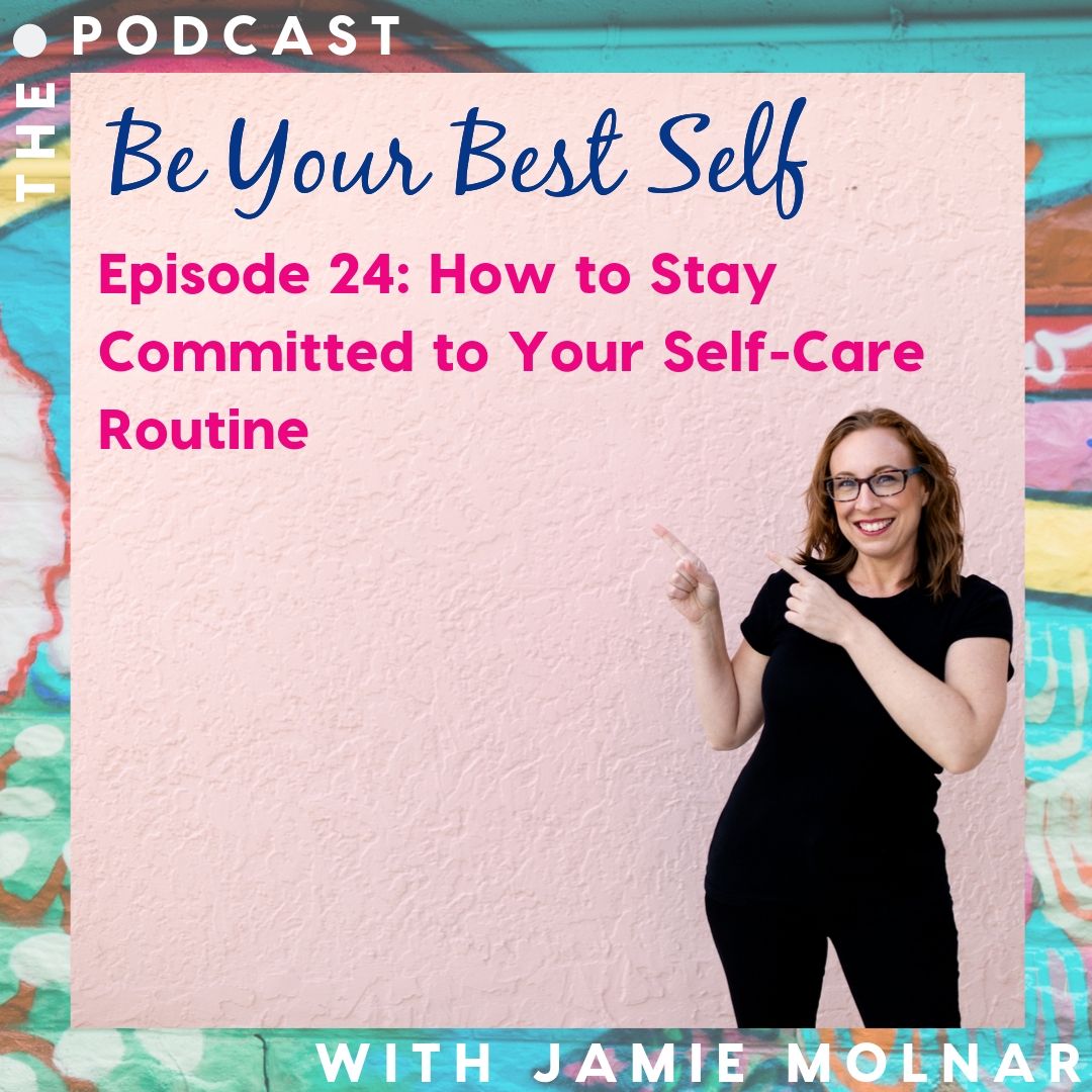 Episode 24: How to Stay Committed to Your Self-Care Routine