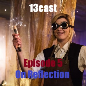 13Cast Episode 5 - On Reflection