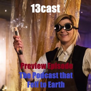 13Cast - Preview Episode - The Podcast That Fell To Earth