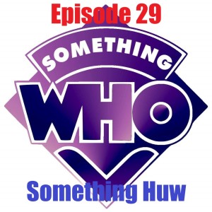 Episode 29: Something Huw