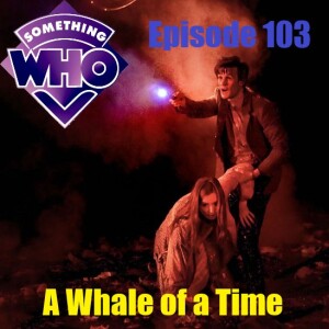 Episode 103: A Whale of a Time