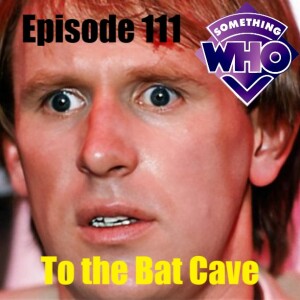 Episode 111: To the Bat Cave