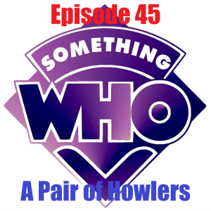Episode 45: A Pair of Howlers