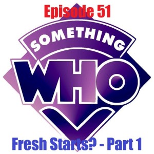 Episode 51: Fresh Starts? - Part1