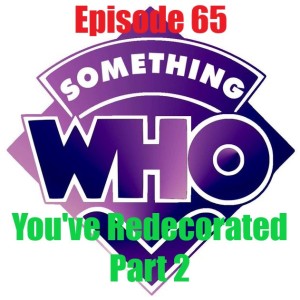 Episode 66: You’ve Redecorated - Part 2