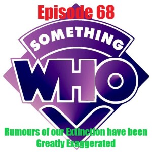 Episode 68: Rumours of our Extinction have been Greatly Exaggerated
