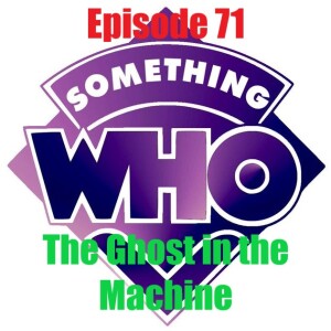 Episode 71: The Ghost in the Machine