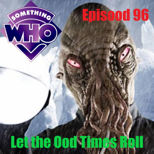 Episood 96: Let The Ood Times Roll