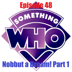 Episode 48: Nobbut a Dream! - Part 1