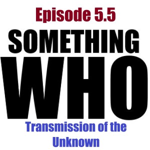 Episode 5.5: Transmission of the Unknown