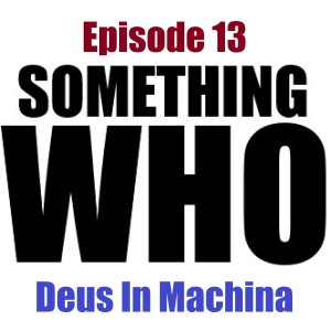 Episode 13: Deus In Machina