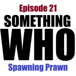 Episode 21: Spawning Prawn