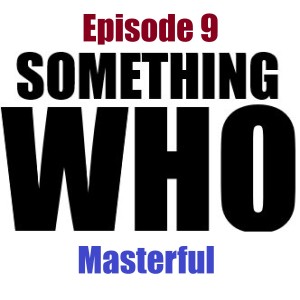 Episode 9: Masterful