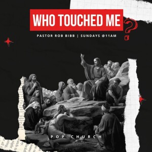 Who Touched Me? Pastor Rob Bibb