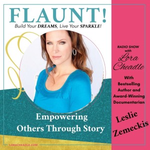 Empowering Others Through Story - with Bestselling Author and Award-Winning Documentarian Leslie Zemeckis