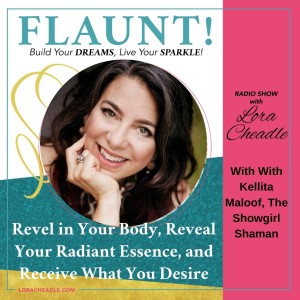 Revel in Your Body, Reveal Your Radiant Essence, and Receive What You Desire. -With Kellita Maloof, The Showgirl Shaman