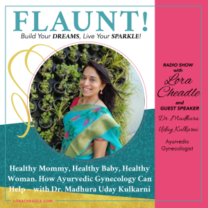 Healthy Mommy, Healthy Baby, Healthy Woman. How Ayurvedic Gynecology Can Help – with Dr. Madhura Uday Kulkarni