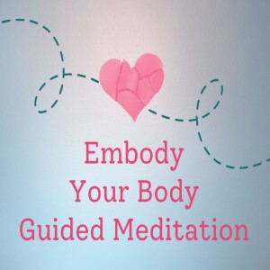 Embody Your Body Guided Meditation for Healing