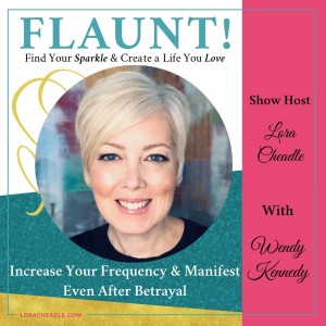 How to Increase Your Frequency & Manifest – Even After Betrayal with Wendy Kennedy