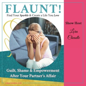 Guilt, Shame & Empowerment After Your Partner’s Affair