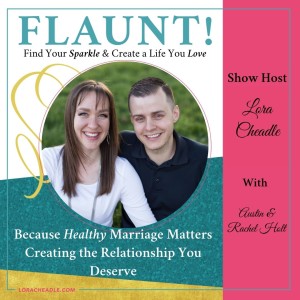 Because Healthy Marriage Matters: Creating the Relationship you Deserve - With Austin & Rachel Holt