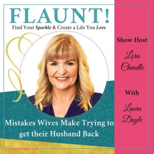 Mistakes Wives Make Trying to get their Husband Back – with Laura Doyle