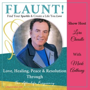 Love, Healing, Peace & Resolution Through ‘The Afterlife Frequency’ –With Mark Anthony