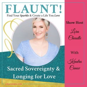 Sacred Sovereignty & Longing for Love – With Kendra Cunov