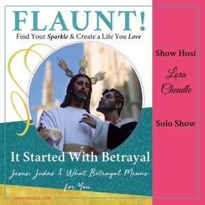 It Started With a Betrayal – Jesus, Judas & What Betrayal Means for You