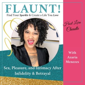 Sex, Pleasure, and Intimacy After Infidelity & Betrayal – with Azaria Menezes