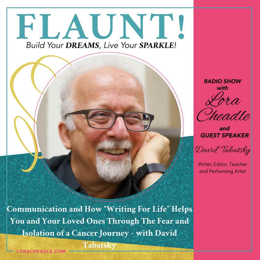 Communication and How “Writing For Life” Helps You and Your Loved Ones Through The Fear and Isolation of a Cancer Journey - with David Tabatsky