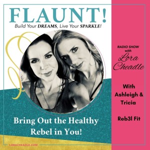 Bring Out the Healthy Rebel in You! With Ashleigh & Tricia from Reb3l Fit