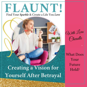 What Does Your Future Hold? Creating a Vision for Yourself After-Betrayal