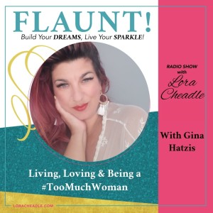 Living, Loving, and Being a #TooMuchWoman - with Gina Hatzis