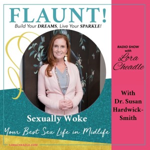 Sexually Woke – Awaken the Secrets to Your Best Sex Life in Midlife-with Dr. Susan Hardwick-Smith