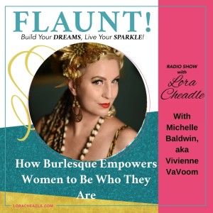How Burlesque Empowers Women to Be Who They Are - With Michelle Baldwin