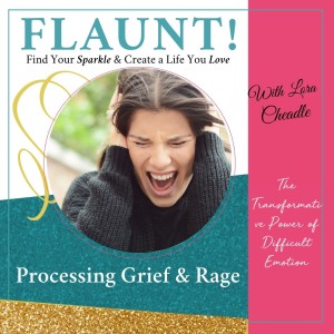 Processing Grief & Rage – The Transformative Power of Difficult Emotion