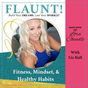 Fitness, Mindset, and Healthy Habits -with Liz Hall