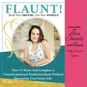 How To Write And Complete A Transformational Nonfiction Book Without Disrupting Your Entire Life - with Kelly Notaras