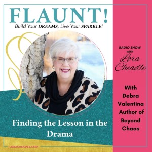 Finding the Lesson in the Drama – with Debra Valentina, holistic, intuitive coach and author of Beyond Chao