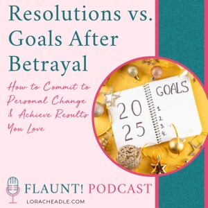 Resolutions vs. Goals After Betrayal:  How to Commit to Personal Change & Achieve Results You Love