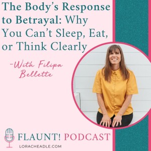 The Body’s Response to Betrayal: Why You Can’t Sleep, Eat, or Think Clearly with Filipa Bellette