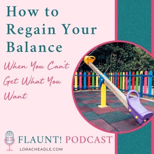 How to Regain Your Balance When You Can’t Get What You Want