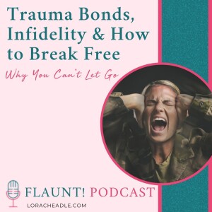 Why Can’t You Let Go? Trauma Bonds, Infidelity & How to Break Free