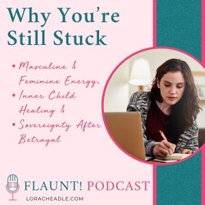Why You’re Still Stuck: Masculine & Feminine Energy, Inner Child Healing & Sovereignty After Betrayal