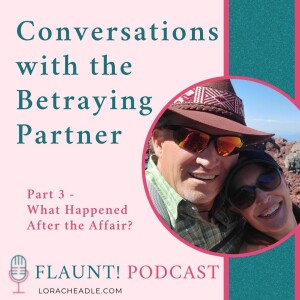 Part 3 – After the Affair. Take Responsibility & Do the Work: A Journey of Healing & Redemption After Betrayal