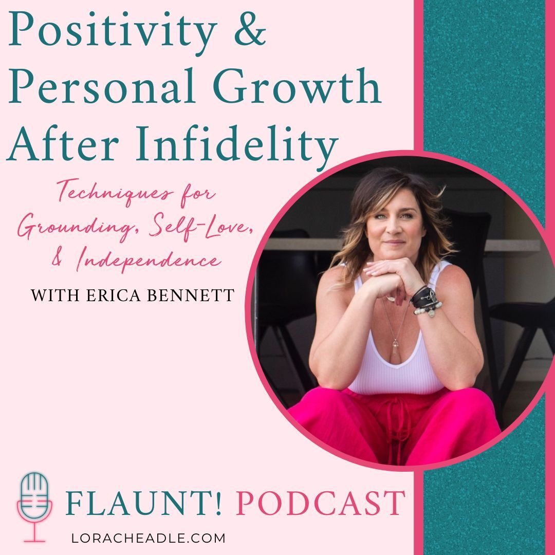 Positivity & Personal Growth After Infidelity: Techniques for Grounding, Self-Love, and Independence -With Erica Bennett