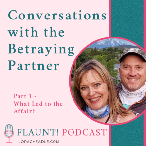 Part 1 – Behind the Scenes of an Affair: Insight from a Cheating Partner: What Led to the Affair?
